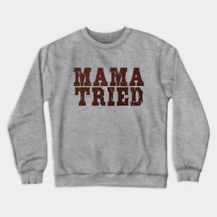 Mama Tried vol 1 Crewneck Sweatshirt